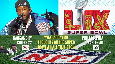 The Super Bowl and Half Time Show. What are your thoughts on them?