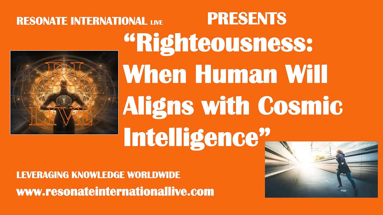 “Righteousness: When Human Will Aligns with Cosmic Intelligence”