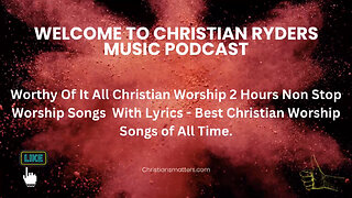 Worthy Of It All Christian Worship 2 Hours Non Stop Worship Songs With Lyrics