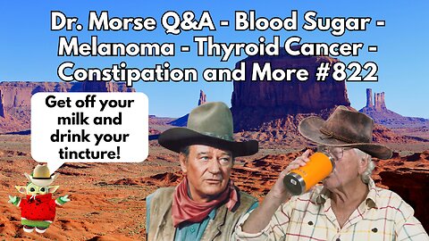 Dr. Morse Q&A - Blood Sugar - Melanoma - Thyroid Cancer - Constipation and More #822