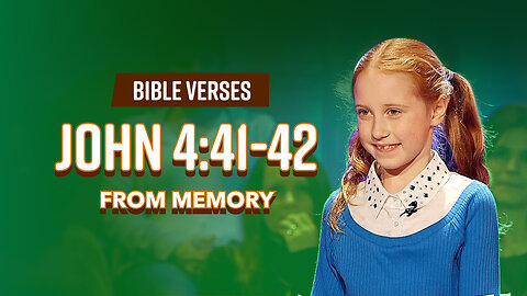 Bible Verses: John 4:41-42 From Memory
