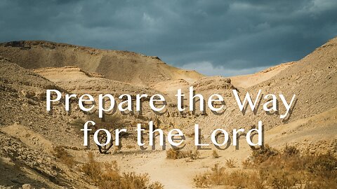 Prepare the Way for the Lord - Matthew 3:1-12 - 1st Sunday in Advent - December 7, 2025