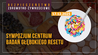 Bezpieczeństwo zdrowotno-żywnościowe - Sympozjum Centrum Badań Głębokiego Resetu I 17.12.2025