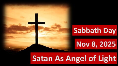 You probably don't know how deceptive Satan is! Sabbath Day Nov 8 2025 -- NOS