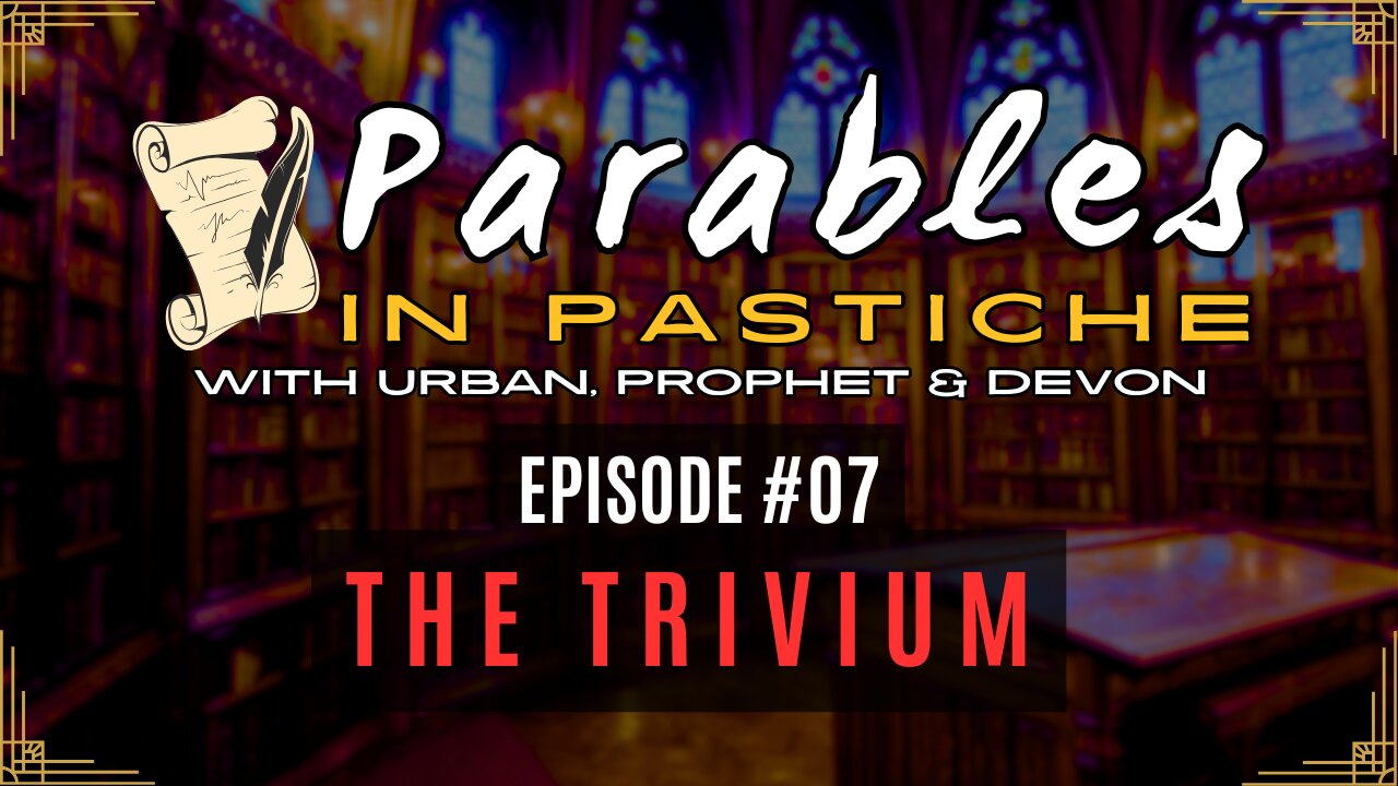 Parables in Pastiche Ep. 07 - The Trivium