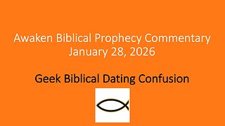 Awaken Biblical Prophecy Commentary – Geek Biblical Dating Confusion
