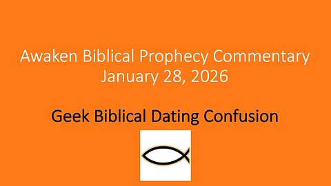 Awaken Biblical Prophecy Commentary – Geek Biblical Dating Confusion