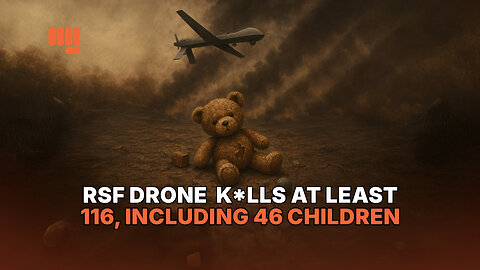 RSF DRONE K*LLS AT LEAST 116, INCLUDING 46 CHILDREN
