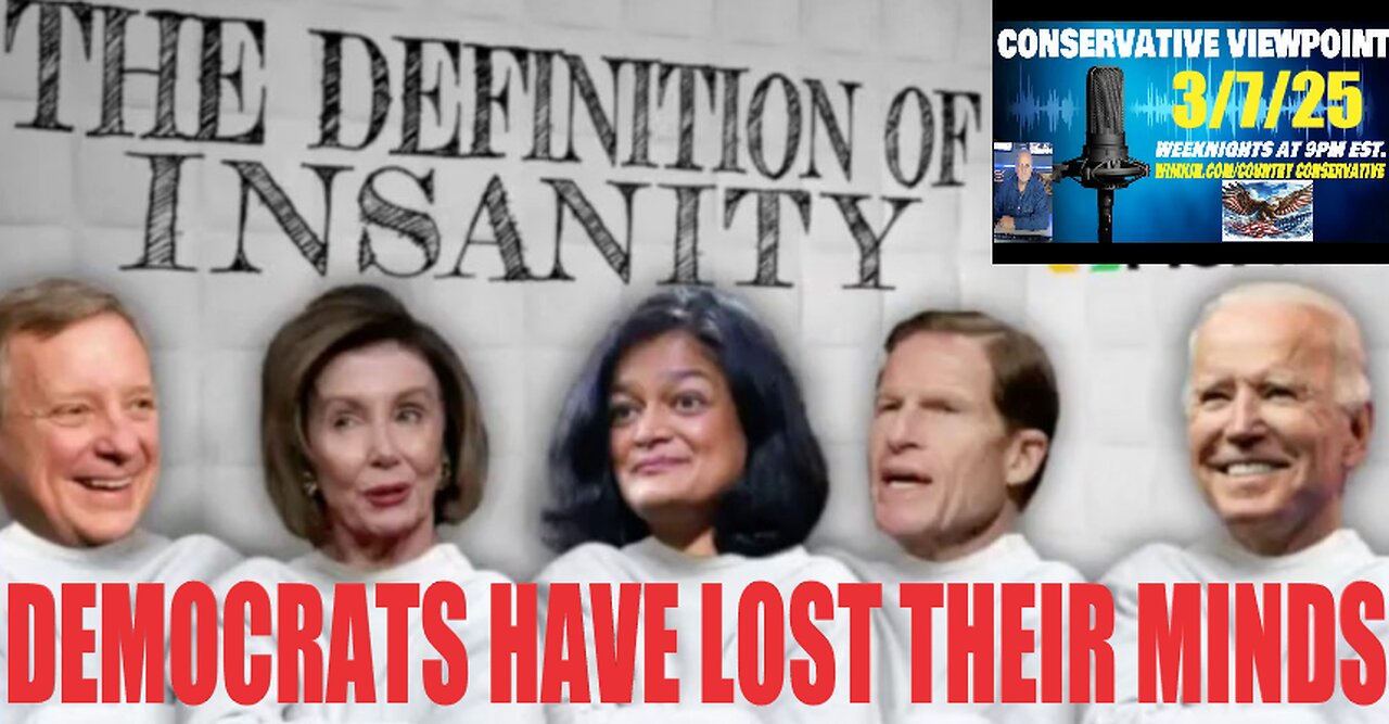 THE DEMOCRATS HAVE LOST THIER MINDS!! LIVE TONIGHT @9PM EST. ON THE CONERVATIVE VIEWPOINT