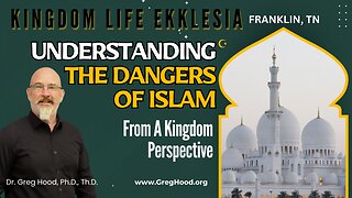 Dr. Greg Hood ⎮ Understanding The Dangers of Islam From A Kingdom Perspective