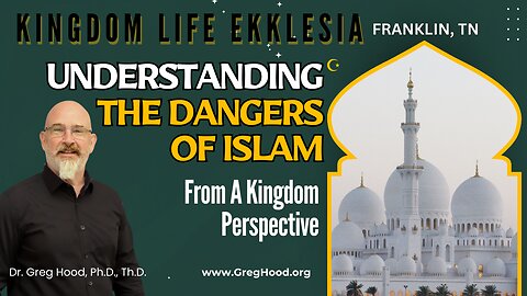 Dr. Greg Hood ⎮ Understanding The Dangers of Islam From A Kingdom Perspective
