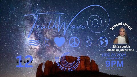 TruthWave : SunSET Energy SESSION - December 26 2025