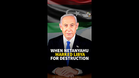 WHEN NETANYAHU MARKED LIBYA FOR DESTRUCTION