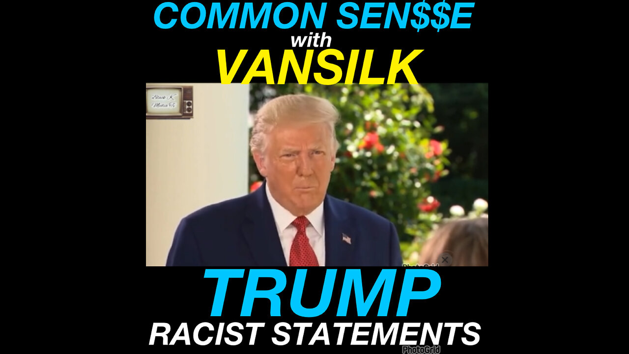 CS #10 Trump Racist Overtures and Statements..