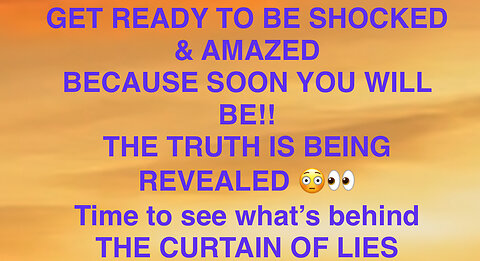 GET READY TO BE SHOCKED & AMAZED AS THE TRUTH BEGINS TO BE REVEALED TO THE MASSES!!!