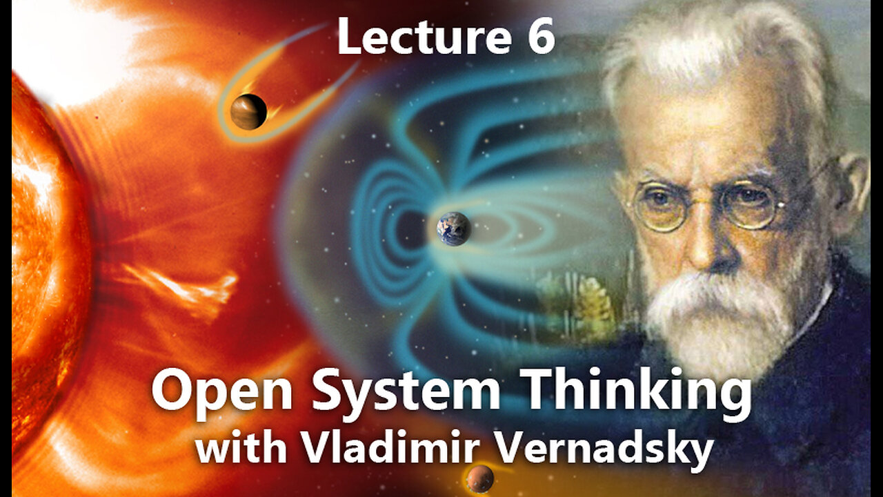 Open System Thinking with Vladimir Vernadsky (Lecture 6)