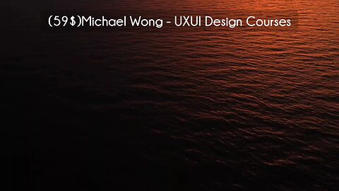 (courseslibrary.com)(59$)Michael Wong - UXUI Design Courses download