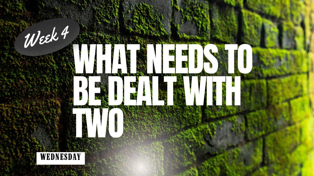 What Needs to be Dealt With Two Week 3 Wednesday