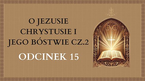 O Jezusie Chrystusie i jego Bóstwie cz.2 - Odcinek 15 | Katechizm Katolicki