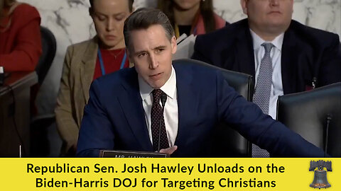 Republican Sen. Josh Hawley Unloads on the Biden-Harris DOJ for Targeting Christians