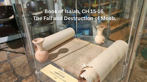 Book of Isaiah, CH 15-16. The Fall and Destruction of Moab.