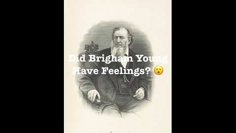 Did Brigham Have Feelings? Wasn't He a Tyrant?