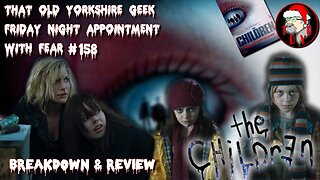 TOYG! Friday Night Appointment With Fear #158 - The Children (2008) Breakdown and Review - SPOILERS