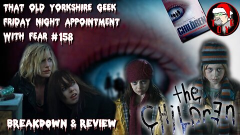 TOYG! Friday Night Appointment With Fear #158 - The Children (2008) Breakdown and Review - SPOILERS