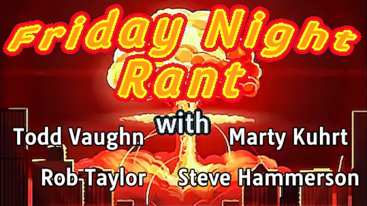 Friday Night Rant with Todd Vaughn, Steve Hammerson, Marty Kuhrt, & Rob Taylor