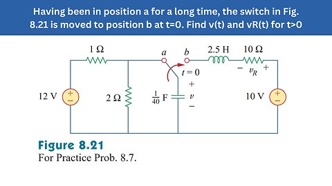 Practice Prob 8.7 | Switch in Fig. 8.21 is moved to position b at t=0 | FEC 4th Edition