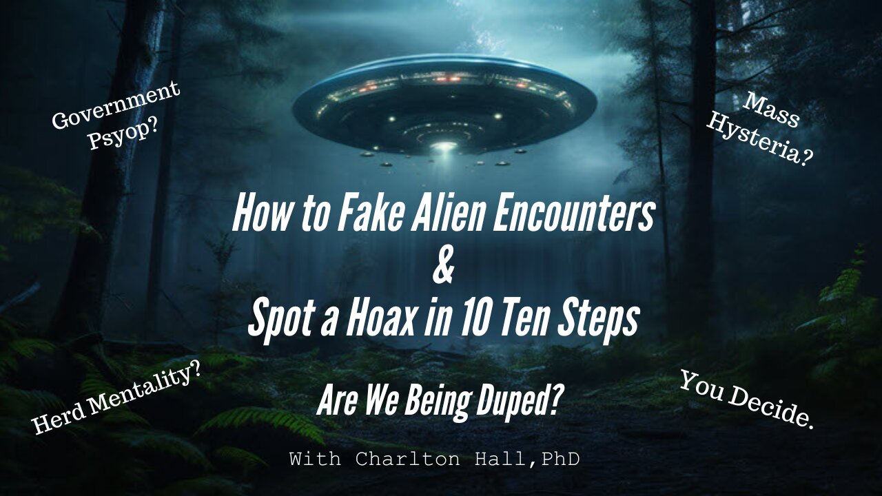 Are We Being Duped How to Fake Alien Encounters & Spot a Hoax in 1O in Ten Steps