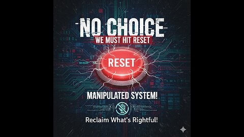 No Choice – We MUST Hit Reset on the Manipulated System!