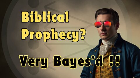 Biblical Prophecy And Bayes' Theorem