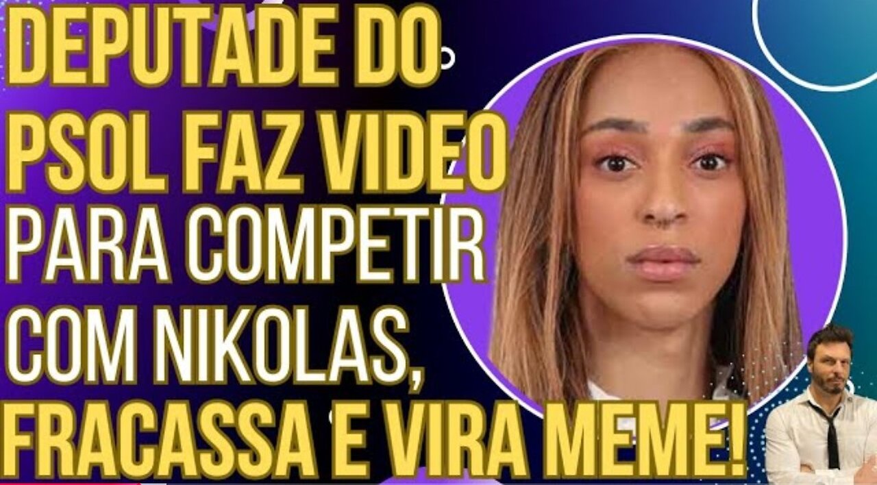 PODE RIR: Deputade do PSOL faz vídeo para competir com Nikolas, fracassa e vira meme!