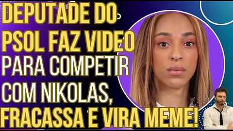 PODE RIR: Deputade do PSOL faz vídeo para competir com Nikolas, fracassa e vira meme!