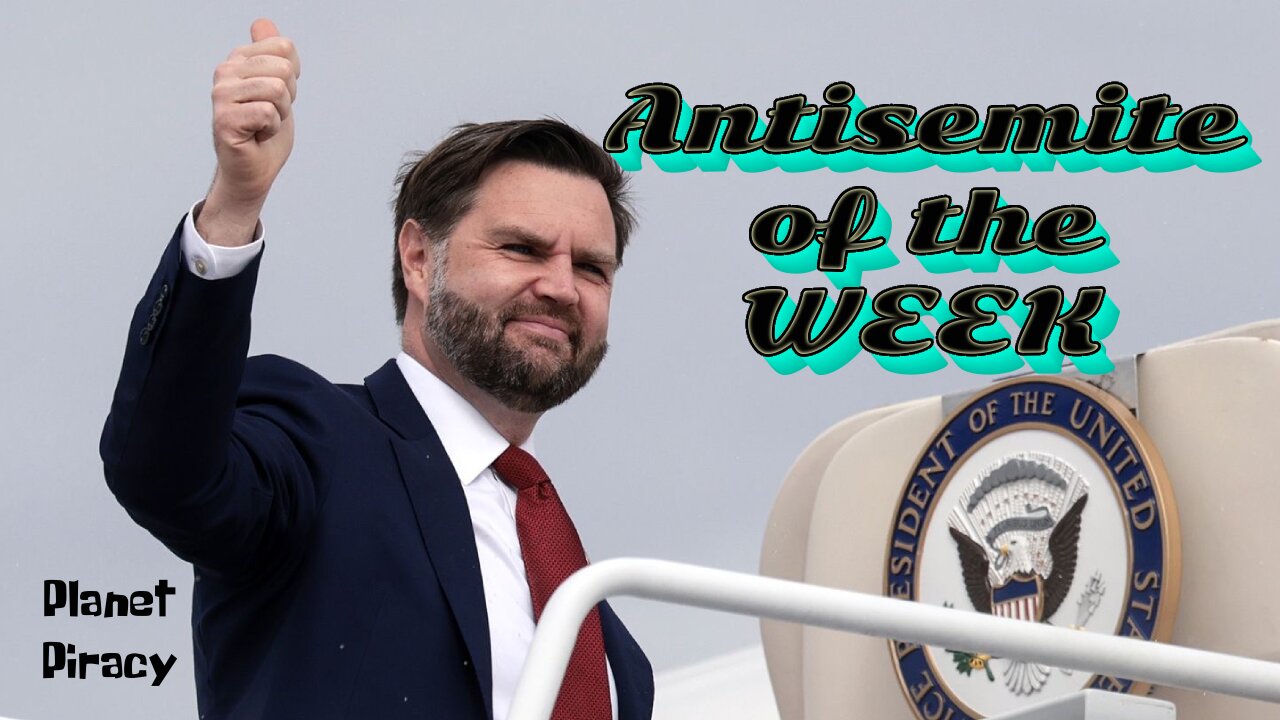 Planet Piracy 271: Antisemite of the WEEK