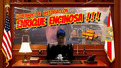HABLANDO DE HISTORIA CON ENRIQUE ENCINOSA - 12. 18. 2025 - 8 PM