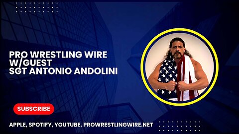 Pro Wrestling Wire With Guest SGT Antonio Andolini