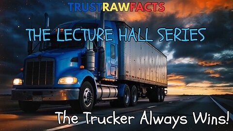 TRF - LECTURE HALL SERIES - The Trucker Always Wins!