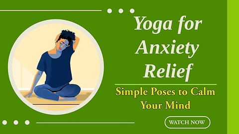 Yoga for Anxiety Relief: Simple Poses to Calm Your Mind