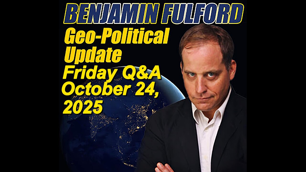Benjamin Fulford Friday Q&A - October 24, 2025