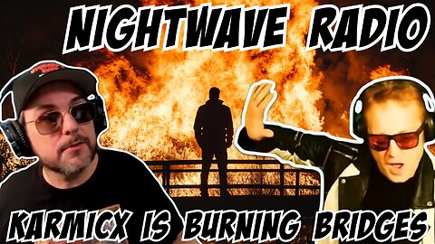 Nightwave Radio: KarmicX Burning Bridges? 10/21/25