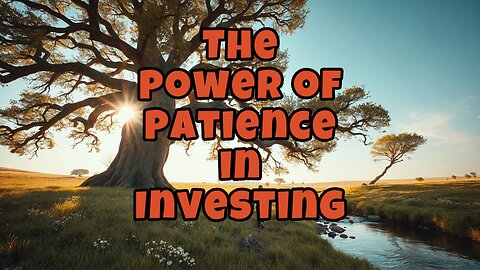 The Power of Patience in Investing