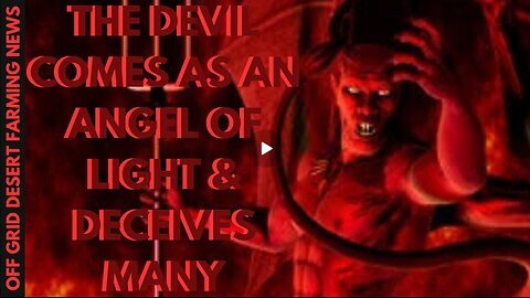 The Anti - Christ Revealed... The Devil Appears As An Angel Of Light And Deceives Many