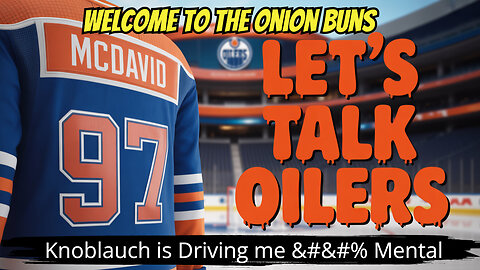 Let's Talk Oilers, Knoblauch is Driving me ^&#&#% Mental