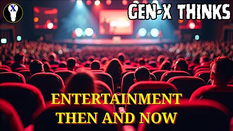 Gen-X Thinks: Entertainment Then And Now