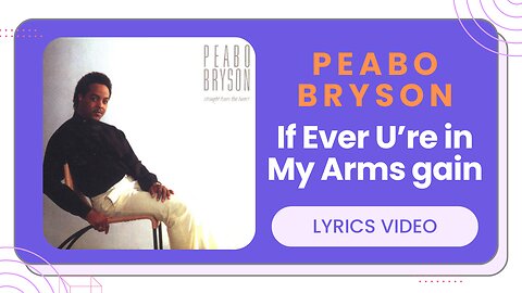 If Ever You’re in My Arms Again ( Lyrics ) - Peabo Bryson‼️