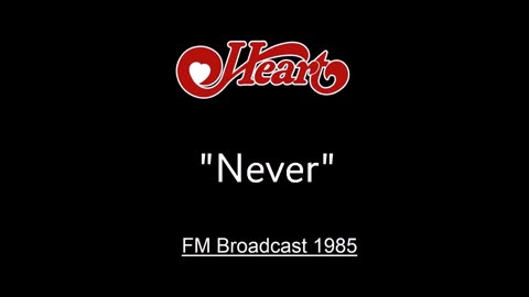 Heart - Never (Live in Memphis, Tennessee August 25, 1985) FM Broadcast
