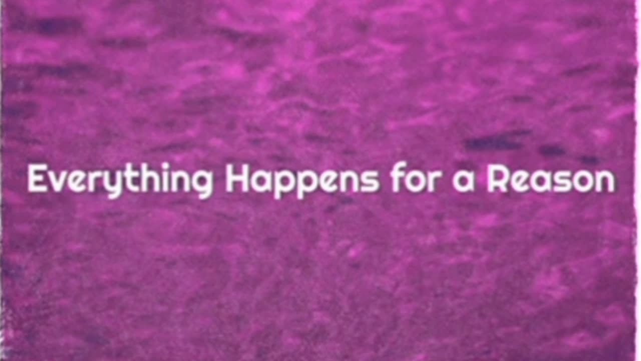 Everything Happens For A Reason