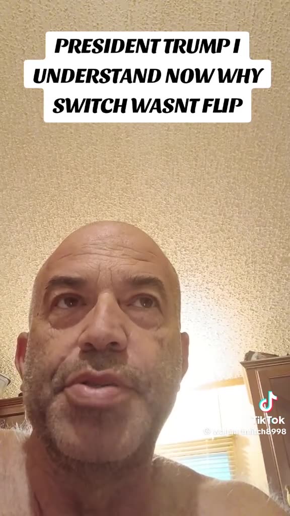 PRESIDENT TRUMP I UNDERSTAND NOW WHY SWITCH WASNT FLIP